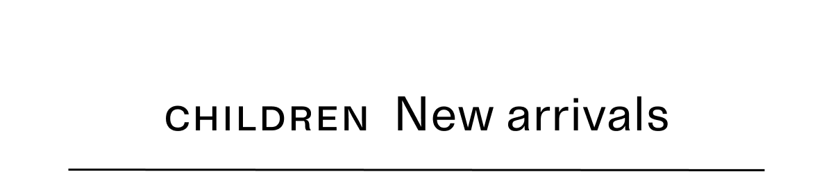 CHILDREN New arrivals