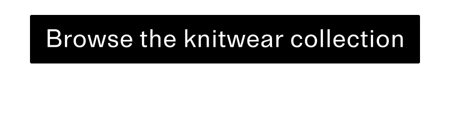 Browse the knitwear collection CTA